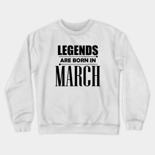 Legends are born in March Crewneck Sweatshirt